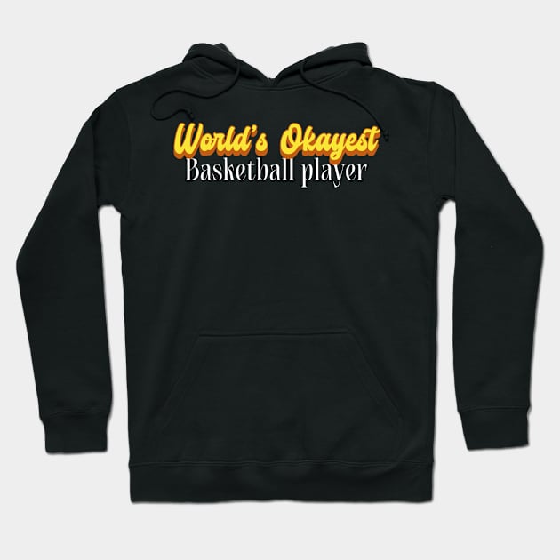 World's Okayest Basketball player! Hoodie by Personality Tees